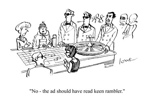 'No - the ad should have read keen rambler.'