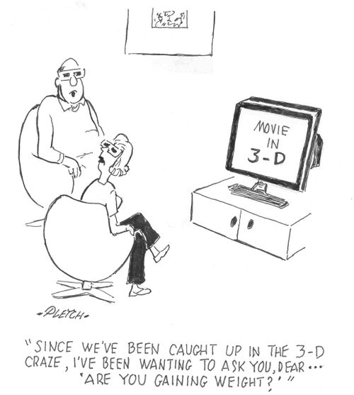 'Since we've been caught up in the 3-D craze I've been wanting to ask you dear...'Are You Gaining Weight?''