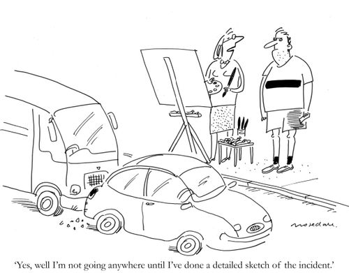 'Yes, well I'm not going anywhere until I've done a detailed sketch of the incident.'
