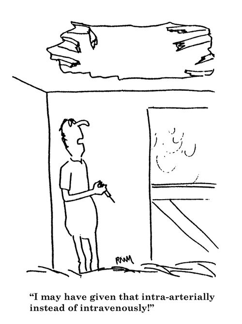 'I may have given that intra-arterially instead of intravenously!'
