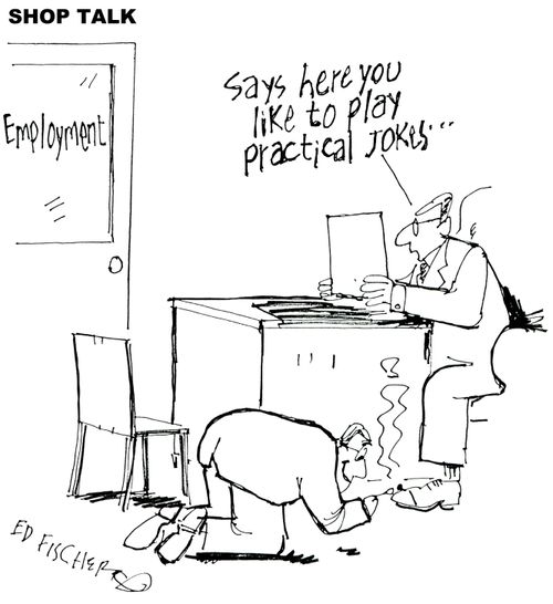'Says you like to play practical jokes.'