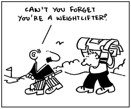 'Can't you forget you're a weightlifter.'