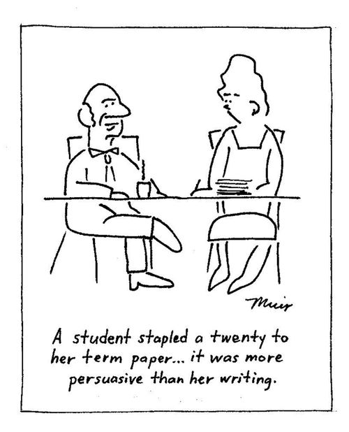 'A student stapled a twenty to her term paper...it was more persuasive than her writing.'