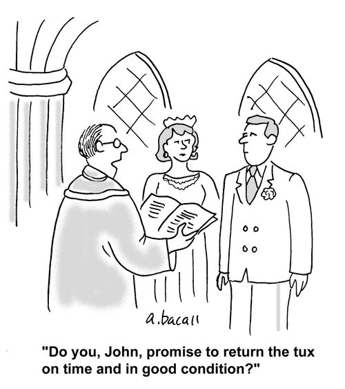 'Do you, John, promise to return the tux on time and in good condition.'