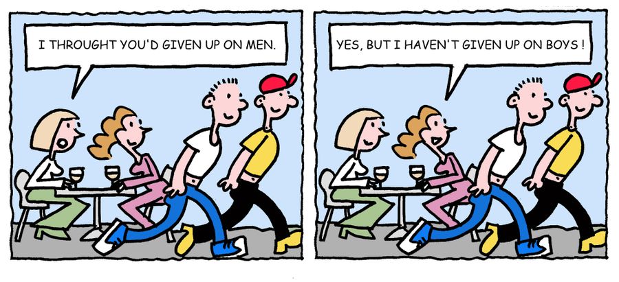 'I thought you'd given up on men. . . Yes, but I haven't given up on boys.'
