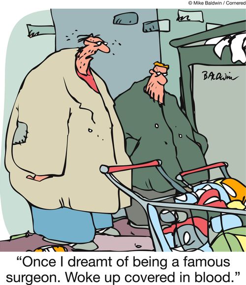 'Once I dreamt of being a famous surgeon. Woke up covered in blood.'