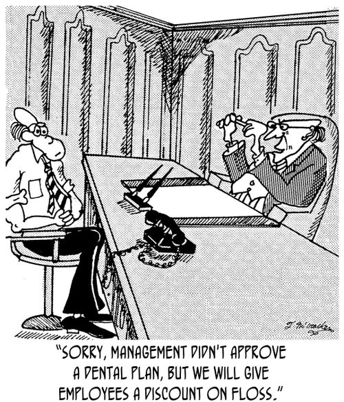 'Sorry, management didn't approve a dental plan, but we will give employees a discount on floss.'
