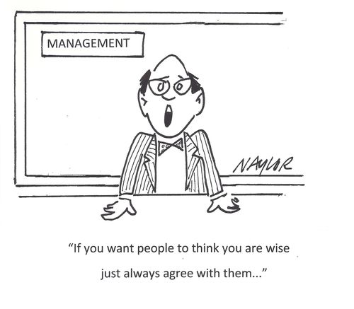 'If you want people to think you are wise just always agree with them. . .'