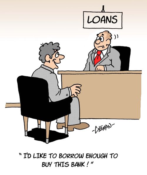 'I'd like to borrow enough to buy this bank.'