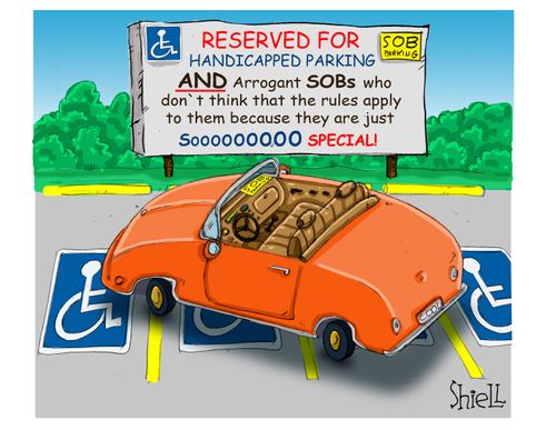 Reserved for Handicapped Parking and arrogant SOBs who don't think that the rules apply to them because they are just soooooooo special!
