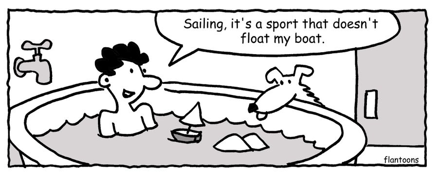 'Sailing, it's a sport that doesn't float my boat.'
