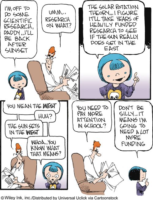 Scientific Research: '...The solar rotation theory...I figure it'll take years of heavily funded research to see if the sun really does set in the east...'