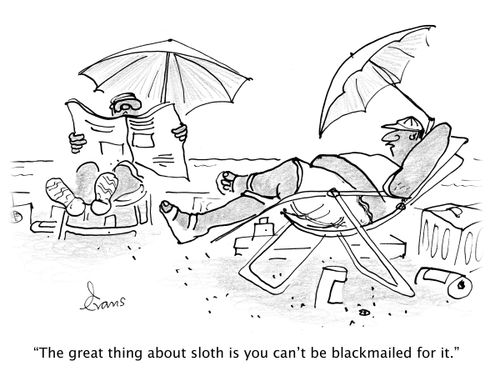 'The great thing about sloth is you can't be blackmailed for it.'