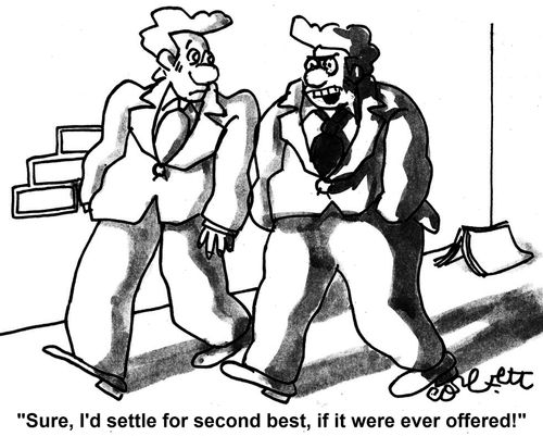 'Sure, I'd settle for second best, if it were ever offered!'