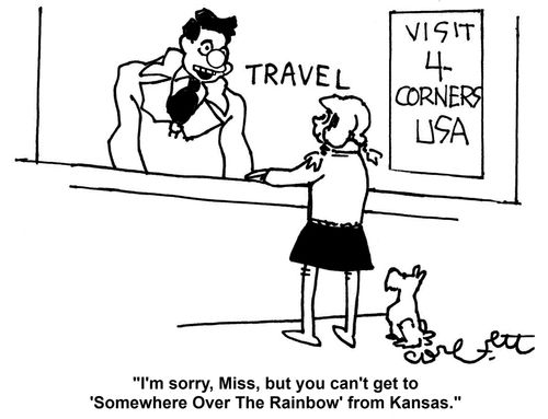 'I'm sorry, Miss, but you can't get to 'Somewhere Over The Rainbow' from Kansas.'