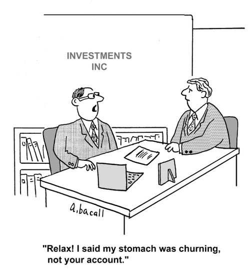 'Relax! I said my stomach was churning, not your account.'