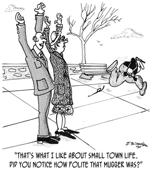 'That's what I like about small town life. Did you notice how polite that mugger was?'