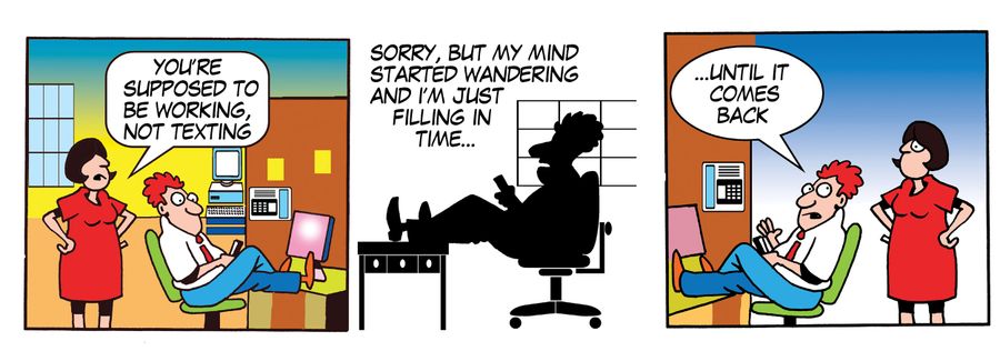 'Sorry, but my mind started wandering and I'm just filling in time. . . until it comes back.'