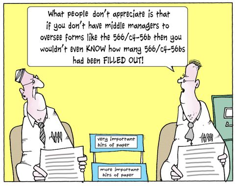 'What people don't appreciate is that if you don't have middle managers to oversee forms like the 566/c4-566 then you wouldn't even know how many 566/c4-566 had been filled out.'