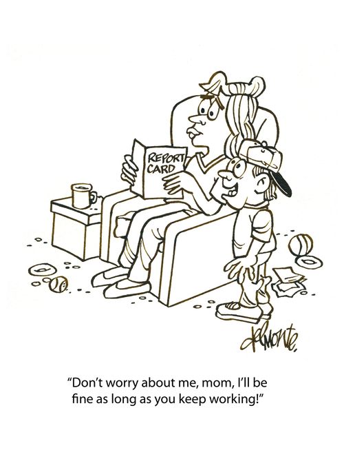 'Don't worry about me, mom, I'll be fine as long as you keep working!'