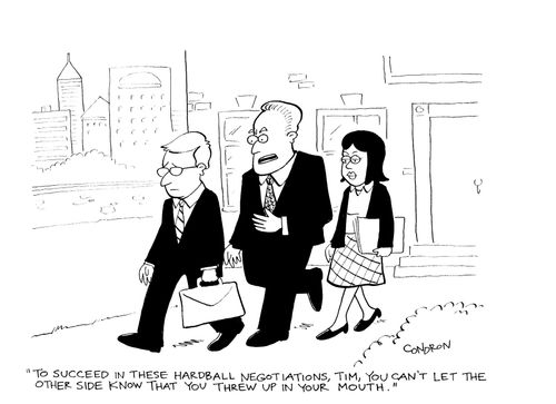 'To succeed in these hardball negotiations, Tim, you can't let the other side know that you threw up in your mouth.'