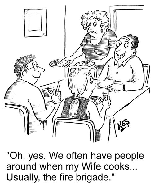 'Oh, yes. We often have people around when my Wife cooks... Usually, the fire brigade.'