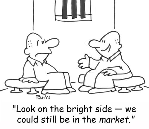 'Look on the bright side -- we could still be in the MARKET.'