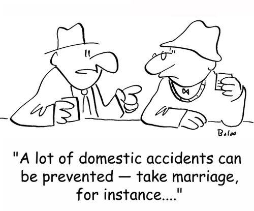 'A lot of domestic accidents could be prevented -- take marriage, for instance....'