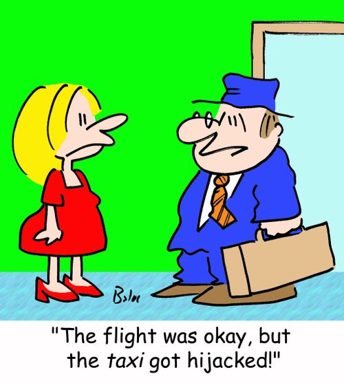 'The flight was okay, but the TAXI got hijacked!'