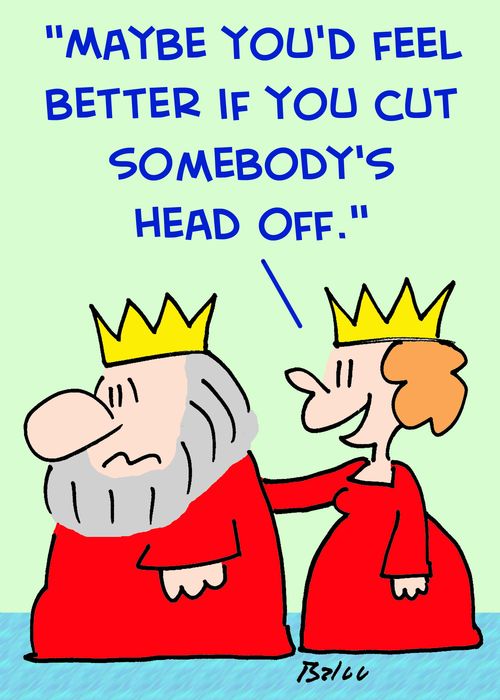 'Maybe you'd feel better if you cut somebody's head off.'