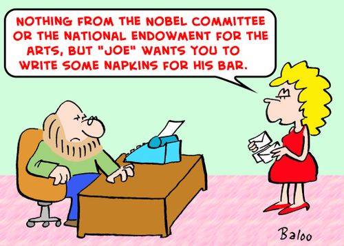 'Nothing from the Nobel Committee or the National Endowment for the Arts, but 'Joe' wants you to write some napkins for his bar.'