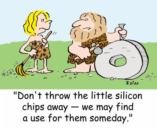 'Don't throw the little silicon chips away -- we may find a use for them someday.'