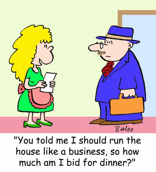 'You told me I should run the house like a business, so what am I bid for dinner?'