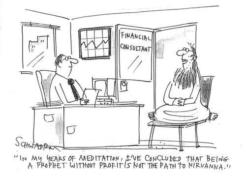 'In my years of meditation, I've concluded that being a prophet without profit is not the path to nirvana.'