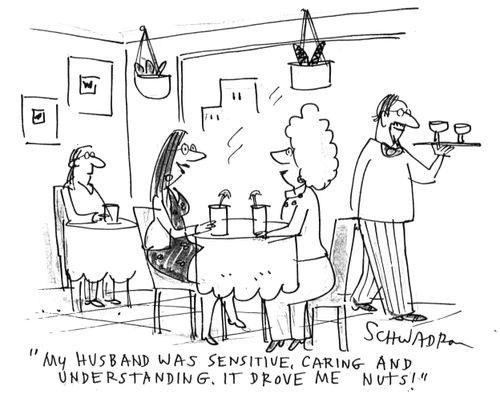 'My husband was sensitive, caring and understanding. It drove me nuts!'