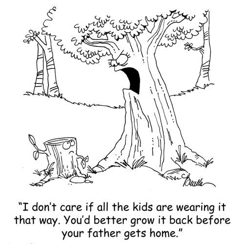 'I don't care if all the other kids are wearing it that way. You'd better grow it back before your father gets home.'