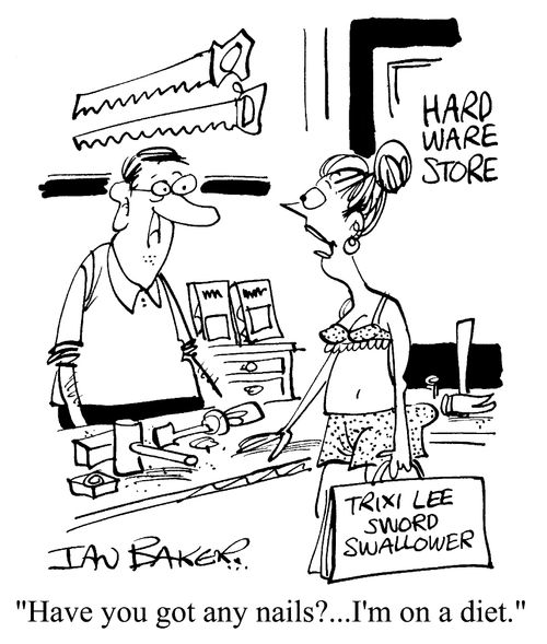 Have you got any nails? I'm on a diet.