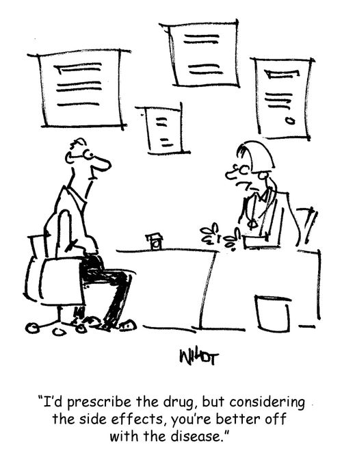 'I'd prescribe the drug, but considering the side effects, you're better off with the disease.'