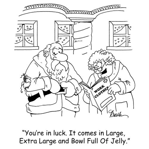 'You're in luck. It comes in Large, Extra Large and Bowl Full Of Jelly.'