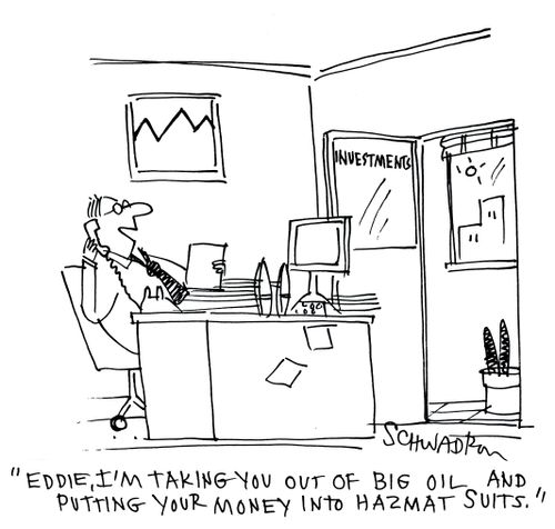 'Eddie, I'l taking you out of big oil and putting your money into Hazmat suits.'