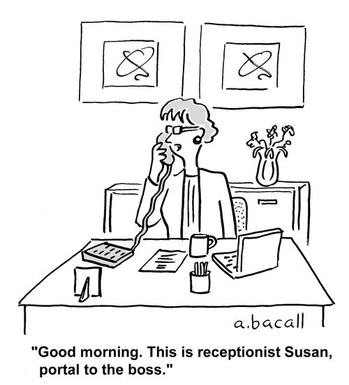 'Good morning, This is receptionist Susan, portal to the boss.'