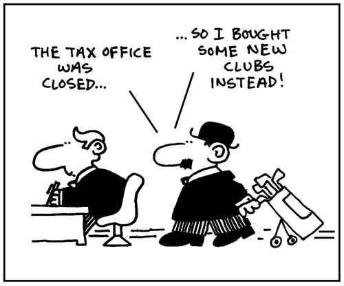 'The tax office was closed, so I bought some new clubs instead.'