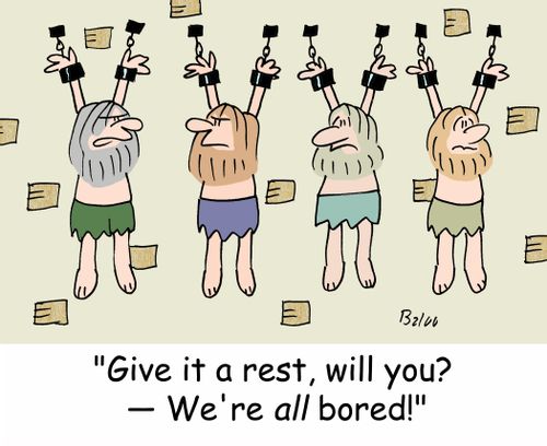 'Give it a rest, will you? -- We're ALL bored!'