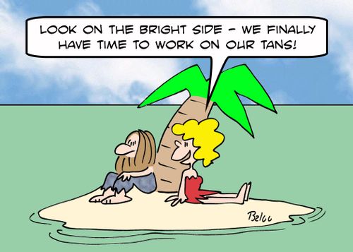'Look on the bright side - we finally have time to work on our tans.'