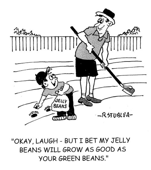'Okay,laugh - but I bet my jelly beans will grow as good as your green beans.'