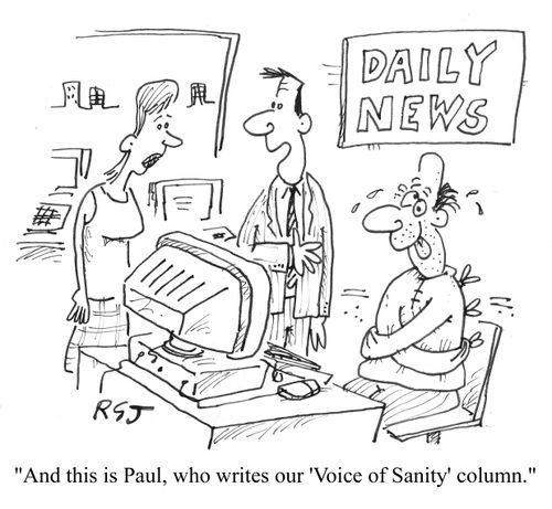 'And this is Paul, who writes our 'Voice of Sanity' column.'
