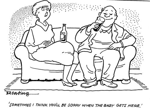 'Sometimes I think you'll be sorry when the baby gets here.'