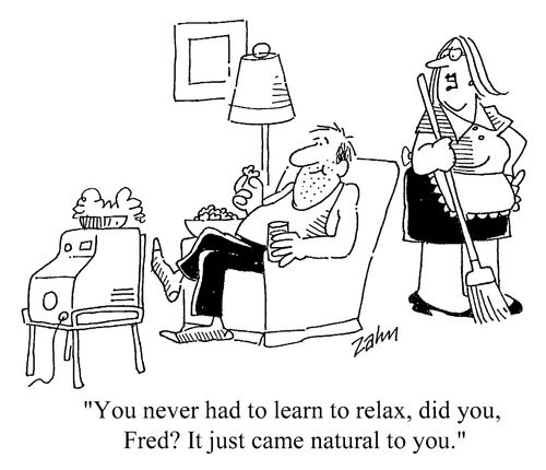 "You never had to learn to relax, did you Fred?"