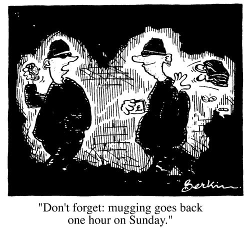 "Don't forget, mugging goes back one hour on Sunday"
