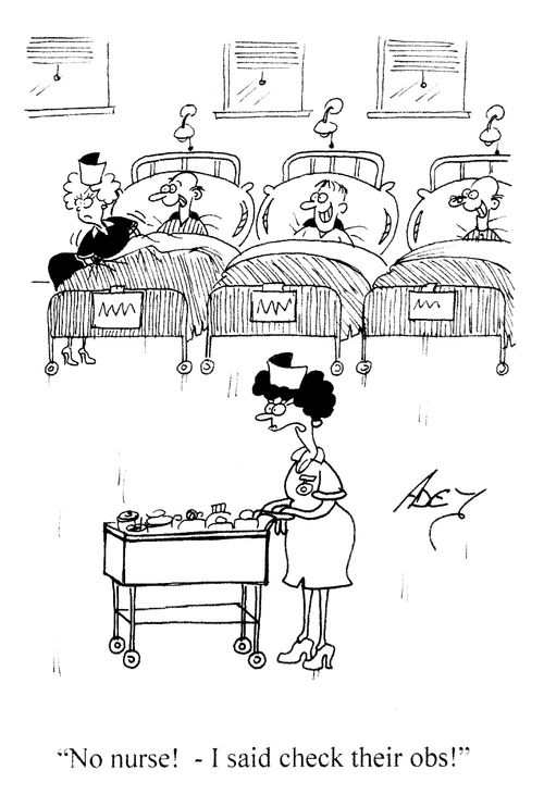 'No nurse! - I said check their obs!'